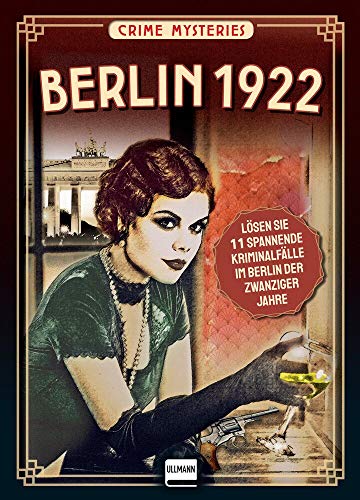Crime Mysteries Berlin 1922: Lösen Sie spannende Mordfälle im Berlin der zwanziger Jahre, (für Fans von Volker Kutscher, Babylon Berlin) von Ullmann Medien GmbH